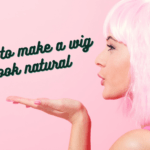 How to make a wig look natural